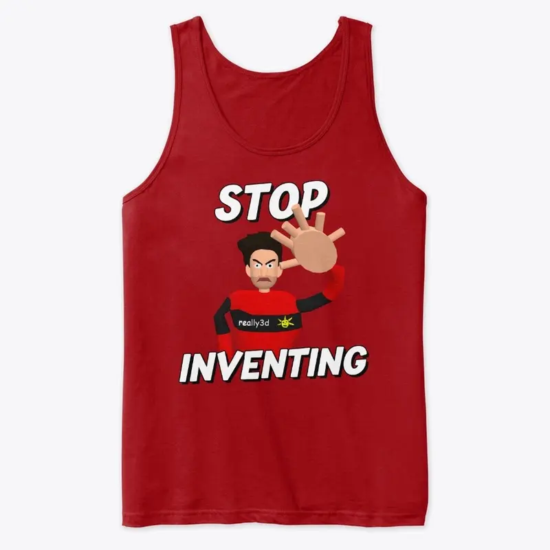 Stop Inventing!!!