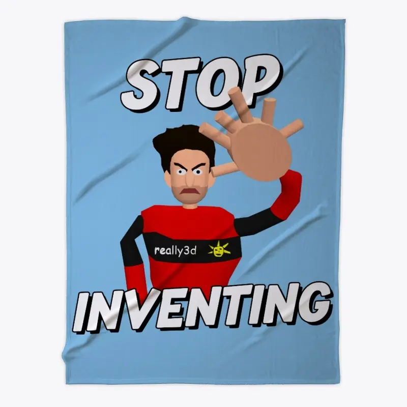 Stop Inventing!!!