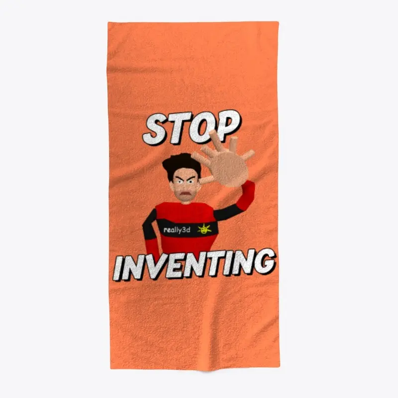 Stop Inventing!!!