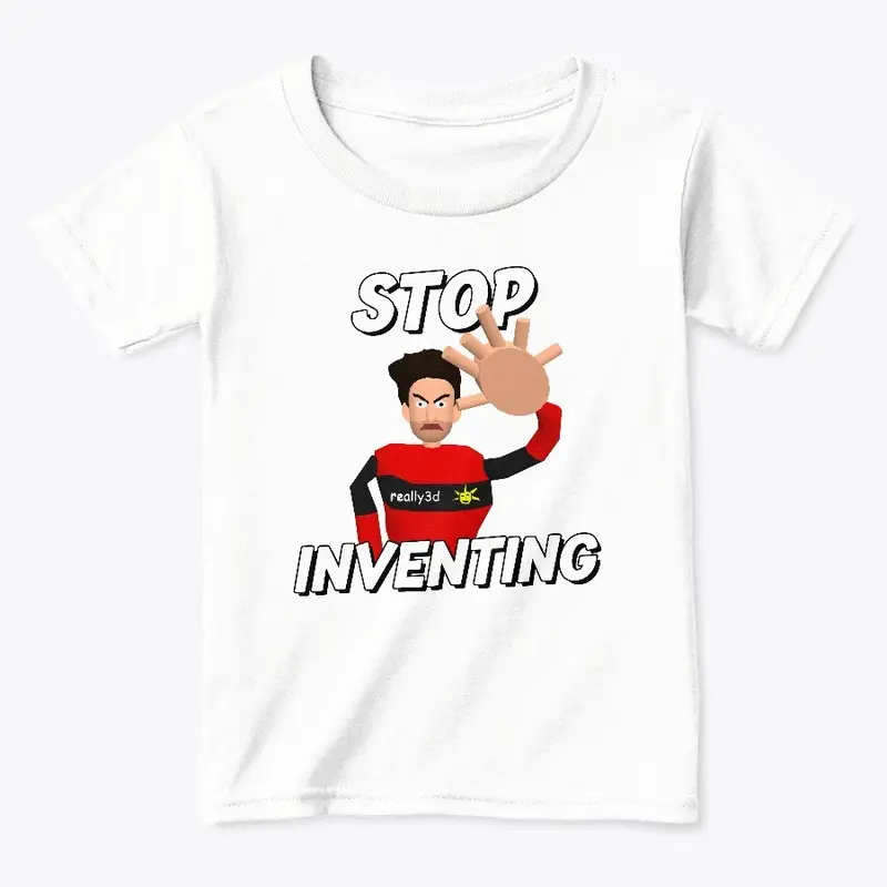 Stop Inventing!!!