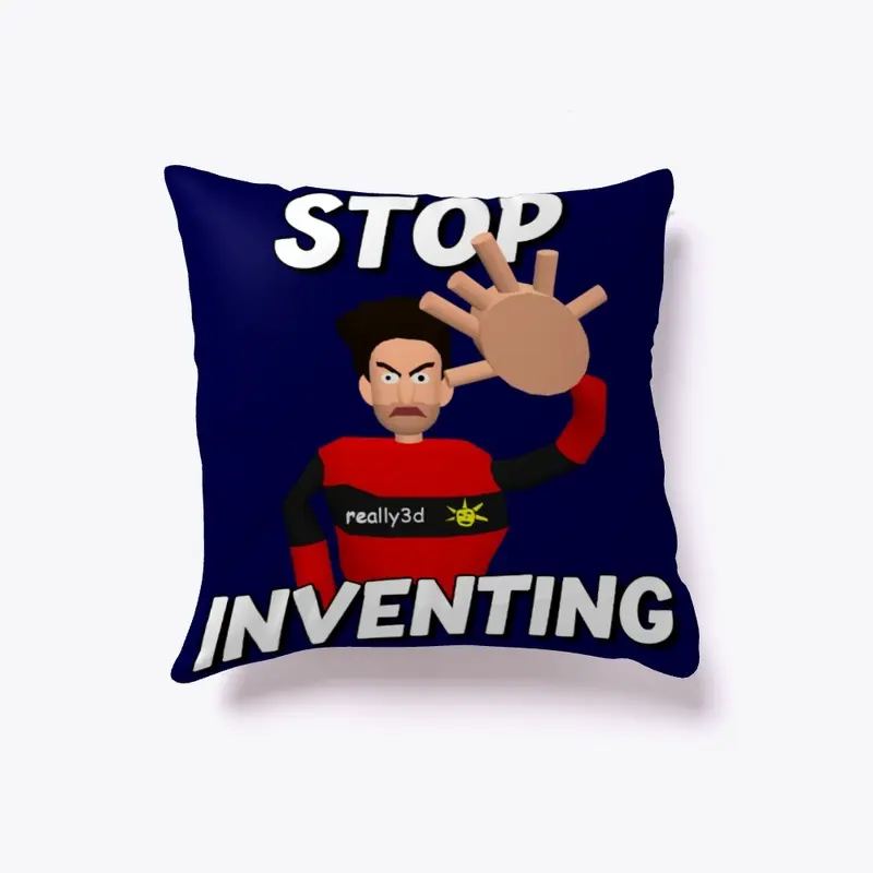 Stop Inventing!!!