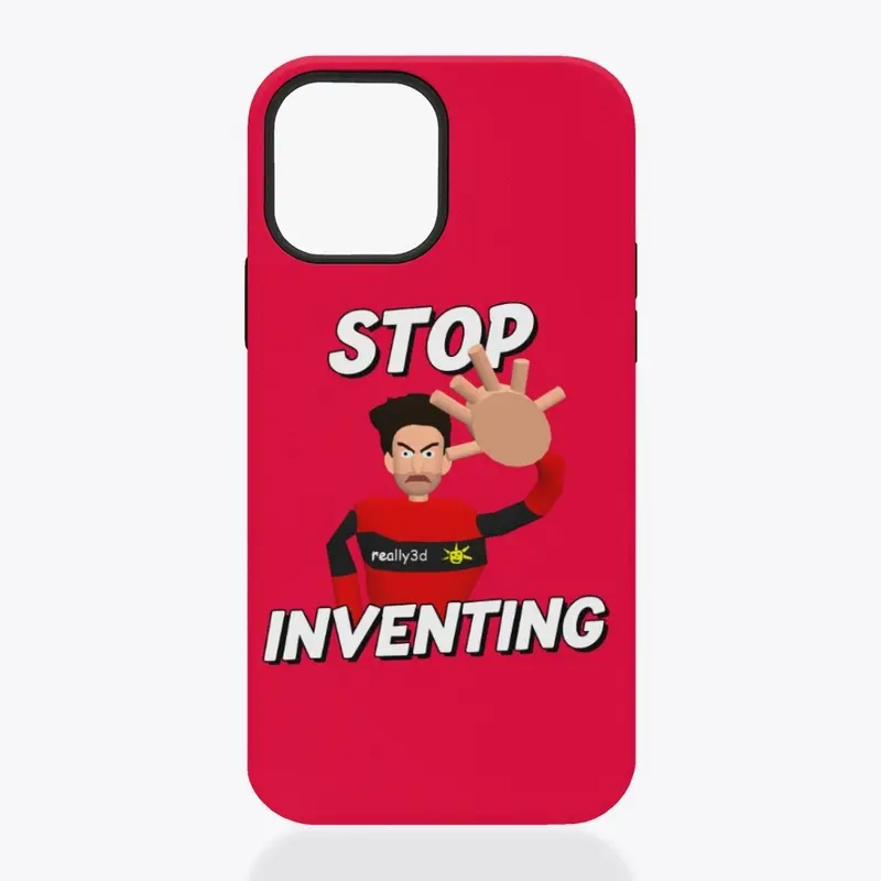 Stop Inventing!!!