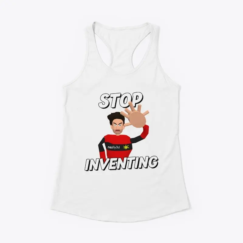 Stop Inventing!!!