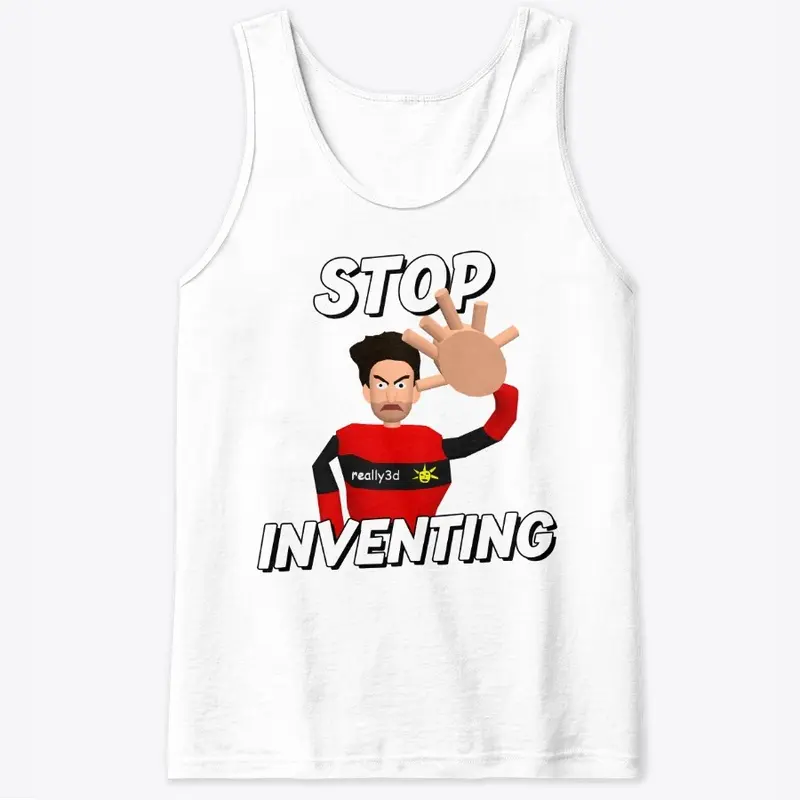 Stop Inventing!!!