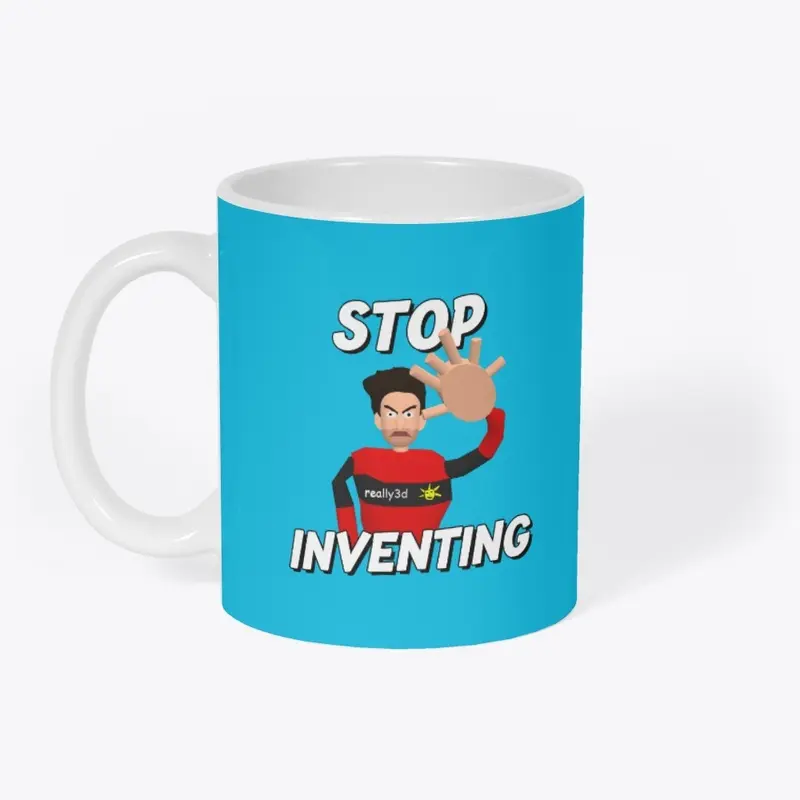 Stop Inventing!!!