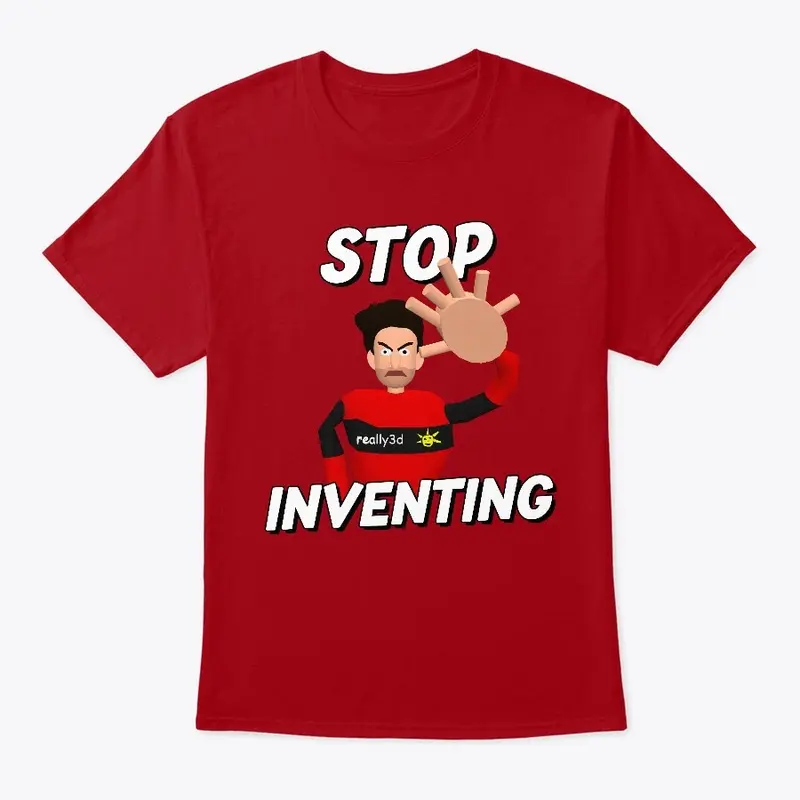 Stop Inventing!!!