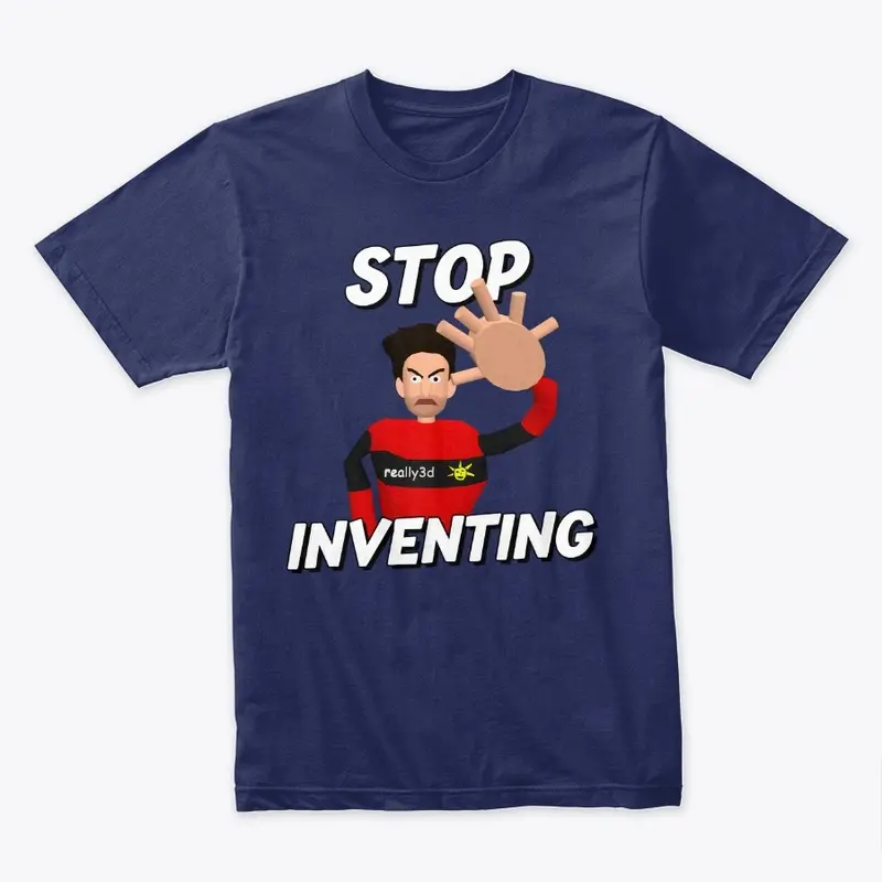 Stop Inventing!!!