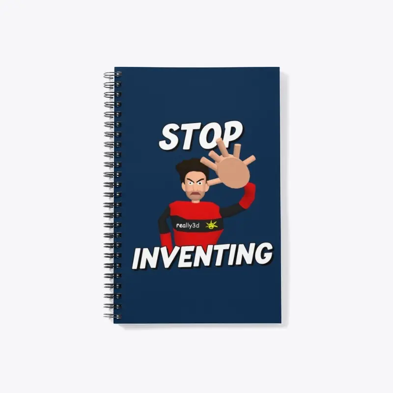 Stop Inventing!!!